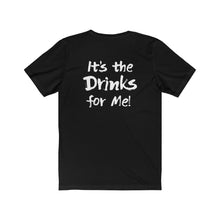 Load image into Gallery viewer, It&#39;s the Drinks for Me! T-shirt