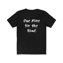 Load image into Gallery viewer, One More for the Road! T-shirt