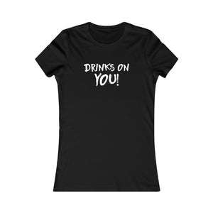 "Drinks on YOU!" Women's Tee